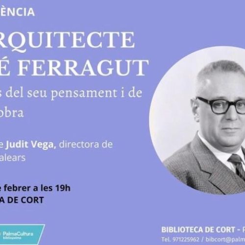 Conferencia “L’arquitecte José Ferragut” a cargo de Judit Vega, directora de la UNED Illes Balears